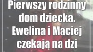 Pierwszy rodzinny dom dziecka.  Ewelina i Maciej czekają na dzieci