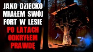 Jako dziecko miałem swój fort w lesie...  Po latach odkryłem prawdę.