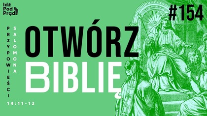 OTWÓRZ BIBLIĘ #154 | Przypowieści Salomona 14:11-12