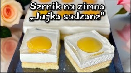 Sernik na zimno Jajko sadzone Wyśmienite ciasto na Wielkanoc - przepis na dużą blachę!