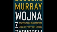 Douglas Murray - Wojna z Zachodem.  Jak zwyciężyć w epoce nierozsądku