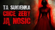 Ta sukienka chce, żeby ją nosić | Creepypasta historie z lektorem