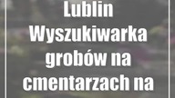Lublin: Wyszukiwarka grobów na cmentarzach na Majdanku i ul.  Białej