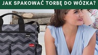 Jak spakować torbę do wózka - poradnik Skip Hop