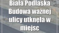 Biała Podlaska: Budowa ważnej ulicy utknęła w miejscu