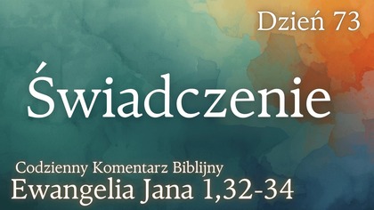 Świadczenie | Ewangelia Jana 1,32-34 | Komentarz wers po wersie | Fabian Błaszkiewicz