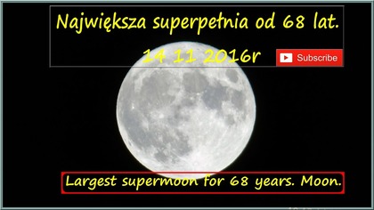 Największa superpełnia od 68 lat.  Księżyc 14 11 2016r Moon