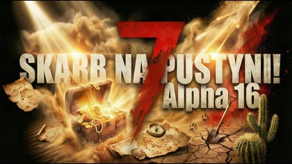 7 Days to Die Alpha 16. 4 | Skarb Stefana | Odc. 3
