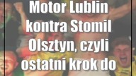 Motor Lublin kontra Stomil Olsztyn, czyli ostatni krok do Fortuna I Ligi