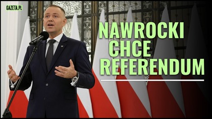 Pytanie z tezą.  Takiego referendum chce Nawrocki