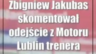 Zbigniew Jakubas skomentował odejście z Motoru Lublin trenera Goncalo Feio