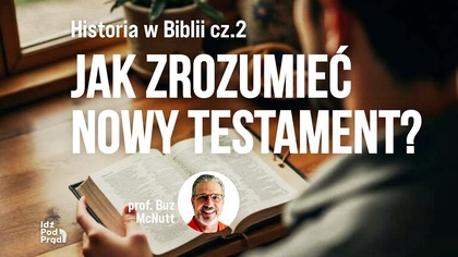 Jak zrozumieć Nowy Testament? Historia w Biblii cz.  2