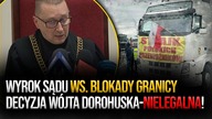 PILNE! Wyrok sądu ws.  blokady granicy z Ukrainą.  Decyzja wójta Dorohuska - nielegalna!
