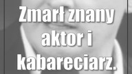 Zmarł znany aktor i kabareciarz.  Miał 54 lata