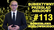 Subiektywny Przegląd Giełdowy Sobiesława Kozłowskiego #113