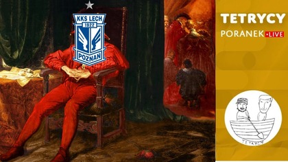 LECH POZNAŃ: JAKIEŚ TO WSZYSTKO TAKIE NIE WIEM | Tetrycy
