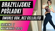 TRENING 7 - BRAZYLIJSKIE POŚLADKI, SMUKŁE UDA BEZ CELLULITU | Nie tylko dla Kobiet w Ciąży