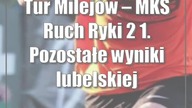 Tur Milejów  MKS Ruch Ryki 2:1.  Pozostałe wyniki lubelskiej klasy okręgowej