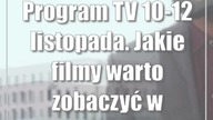 Program TV 10-12 listopada.  Jakie filmy warto zobaczyć w telewizji?