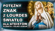 POTĘŻNY ZNAK Z LOURDES - ŚWIATŁO DLA ATEISTÓW /Elżbieta i Feliks Leseur/