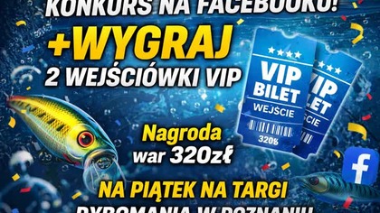 Zapraszam na konkurs.  Do wygrania 2 wejsciówki VIP na targi wędkarskie Rybomania Poznań 2026 o warto