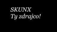 Skunx - Ty zdrajco!