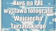 Kurs na PRL wystawa fotografii Wojciecha Turżańskiego