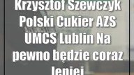 Krzysztof Szewczyk (Polski Cukier AZS UMCS Lublin): Na pewno będzie coraz lepiej
