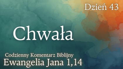 Chwała | Ewangelia Jana 1,14 | Komentarz wers po wersie | Fabian Błaszkiewicz