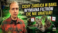 Cichy zabójca w Twoim baku.  Wymiana filtrów już Cię NIE URATUJE!