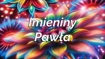 Życzenia dla Pawła na imieniny 
