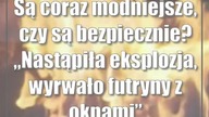 Są coraz modniejsze, czy są bezpiecznie? Nastąpiła eksplozja, wyrwało futryny z oknami