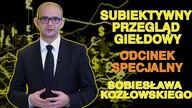 Subiektywny Przegląd Giełdowy Sobiesława Kozłowskiego  ODCINEK SPECJALNY