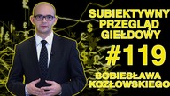 Subiektywny Przegląd Giełdowy Sobiesława Kozłowskiego #119