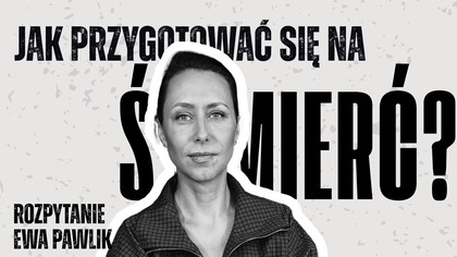 Szutka umierania - jak oswoić śmi*rć? | ROZPYTANIE | Ewa Pawlik