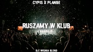 Cypis x PlanBe - Ruszamy w Klub (Dj@WiSNIA Blend)