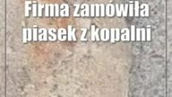 Firma zamówiła piasek z kopalni.  Dostała pocisk