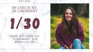 1/30 Nigdy nie wiesz czy wiadomość jest dobra czy zła | 30 LEKCJI NA 30 URODZINY
