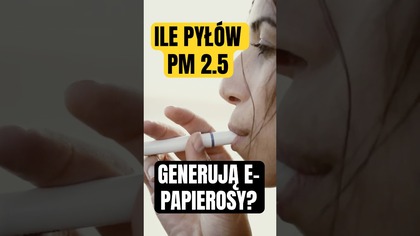 Ile pyłu PM2,5 generują e-papierosy?
