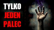 Tylko jeden palec...  - Straszna Historia