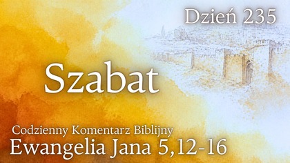 Szabat | Ewangelia Jana 5,12-16 | Komentarz wers po wersie | Fabian Błaszkiewicz