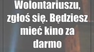 Wolontariuszu, zgłoś się.  Będziesz mieć kino za darmo