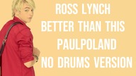 Ross Lynch - Better Than This (PaulPoland No Drums Version)