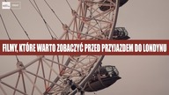FILMY, które warto obejrzeć przed przyjazdem do LONDYNU
