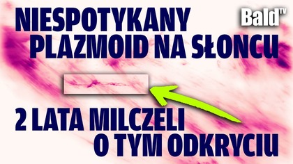 NIEZNANY PLAZMOID NA SŁOŃCU: 2 LATA MILCZELI O ZAGADKOWYM ODKRYCIU!