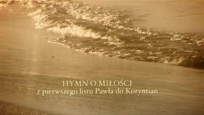 HYMN O MIŁOŚCI z I listu św.Pawła do Koryntian. ''Miłość cierpliwa jest,łaskawa jest''...
