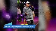 Exotic - Byłaś będziesz (New Hits 2022)