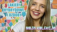 PAZNOKCIE HYBRYDOWE || kolekcja lakierów i ozdób