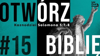 OTWÓRZ BIBLIĘ #15 | Kaznodziei Salomona 5:7-8