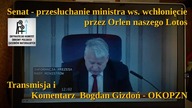 Senat - przesłuchanie ministra ws.  wchłonięcie przez Orlen naszego Lotos